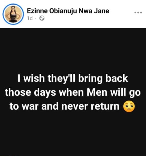 "I wish they'll bring back those days when men will go to war and never return" - Nigerian lady writes