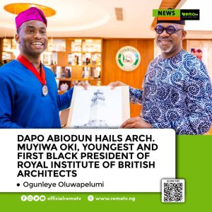 Dapo Abiodun Hails Arch. Muyiwa Oki, Youngest and First Black President of Royal Institute of British Architects