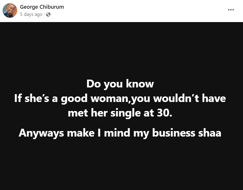 "If she’s a good woman, you won't meet her single at 30" – Nigerian man shares his hot take